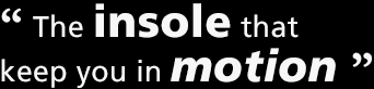 'The insole that keep you in motion'